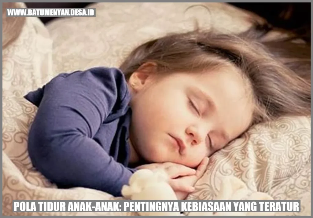 Tips Ahli Untuk Mengembangkan Pola Tidur Anak Anak Panduan Lengkap Bagi Orang Tua Dan Pendidik